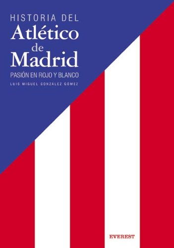 Historia del Atlético de Madrid. Pasión en rojo y blanco (Deportes / Libros de regalo)