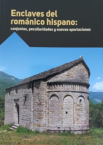 Enclaves del románico hispano: conjuntos, peculiaridades y nuevas aportaciones